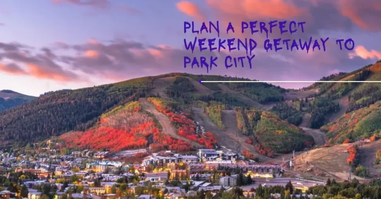 How to Plan a Weekend Trip to Park City, Utah