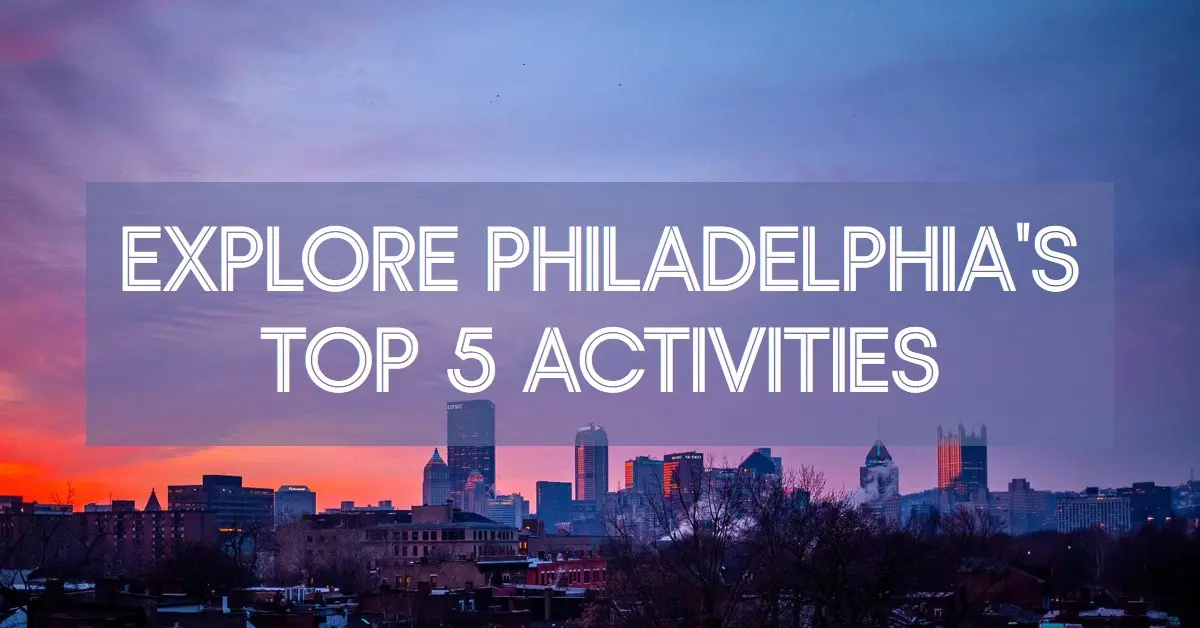 Interesting Activities to Do While Visiting Philadelphia