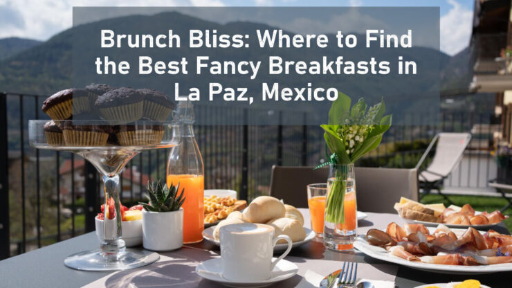 Best Fancy Breakfasts in La Paz, Mexico