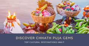 Places for an Authentic Cultural Experience of Chhath Puja