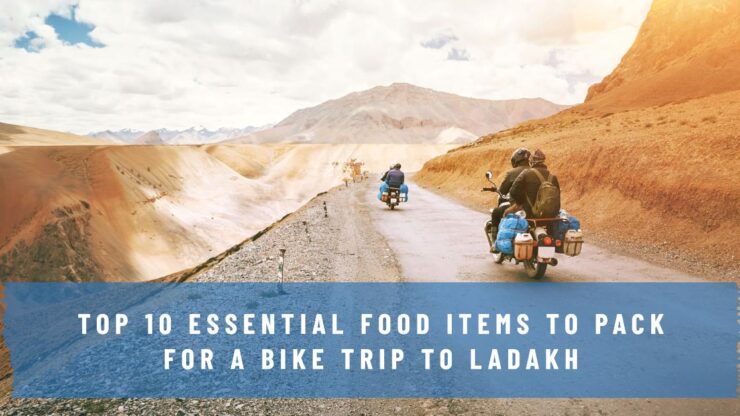 Food Items to Pack for a Bike Trip to Ladakh